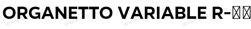 Organetto Variable R字体转换 Organetto Variable R字体转换